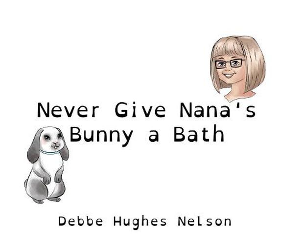 Cover image for Never Give Nana's Bunny a Bath