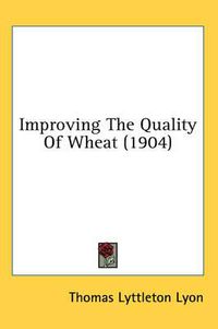 Cover image for Improving the Quality of Wheat (1904)