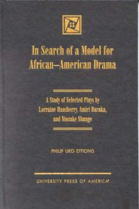 Cover image for In Search of a Model for African-American Drama: A Study of Selected Plays by Lorraine Hansberry, Amiri Baraka and Ntozake Shange