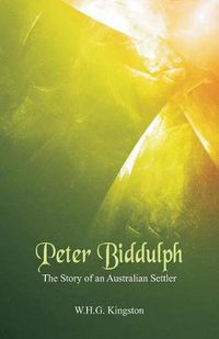 Cover image for Peter Biddulph: The Story of an Australian Settler