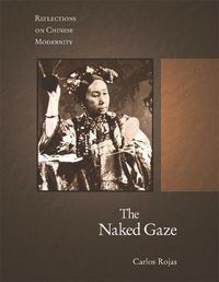 Cover image for The Naked Gaze: Reflections on Chinese Modernity
