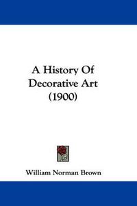 Cover image for A History of Decorative Art (1900)