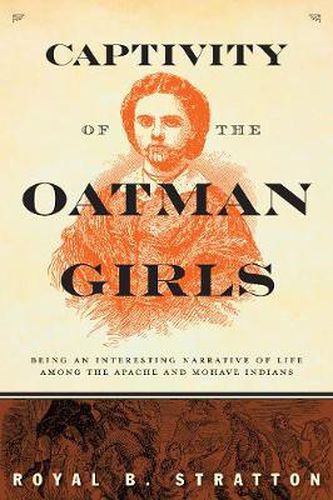 Cover image for Captivity of the Oatman Girls: Being an Interesting Narrative of Life among the Apache and Mohave Indians