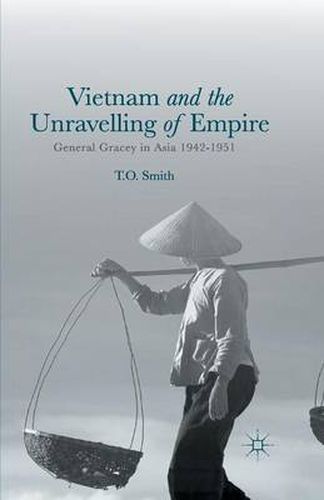 Cover image for Vietnam and the Unravelling of Empire: General Gracey in Asia 1942-1951