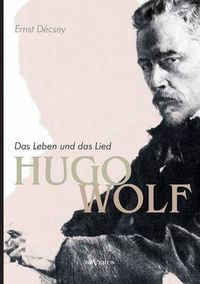 Cover image for Hugo Wolf - Das Leben und das Lied. Biographie