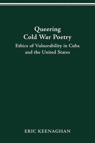 Cover image for Queering Cold War Poetry: Ethics of Vulnerability in Cuba and the United States