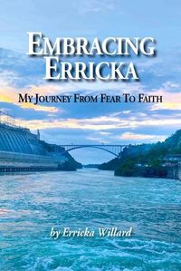 Cover image for Embracing Erricka - My Journey from Fear to Faith