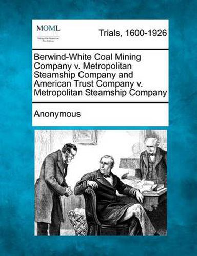 Cover image for Berwind-White Coal Mining Company V. Metropolitan Steamship Company and American Trust Company V. Metropolitan Steamship Company