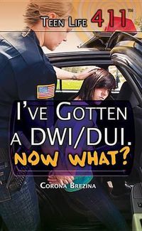 Cover image for I've Gotten a Dwi/Dui. Now What?