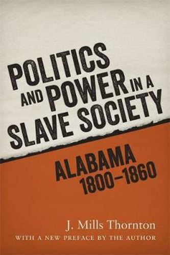 Cover image for Politics and Power in a Slave Society: Alabama, 1800-1860