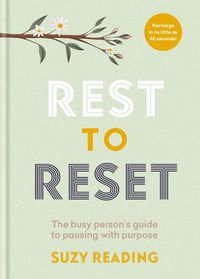 Cover image for Rest to Reset: The busy person's guide to pausing with purpose