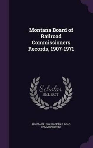 Cover image for Montana Board of Railroad Commissioners Records, 1907-1971