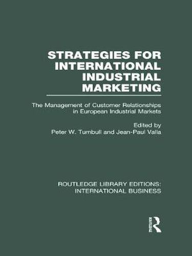 Cover image for Strategies for International Industrial Marketing (RLE International Business): The Management of Customer Relationships in European Industrial Markets