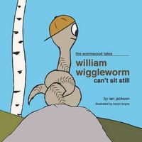 Cover image for William Wiggleworm Can't Sit Still