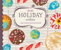 Cover image for Super Simple Holiday Cookies: Easy Cookie Recipes for Kids!