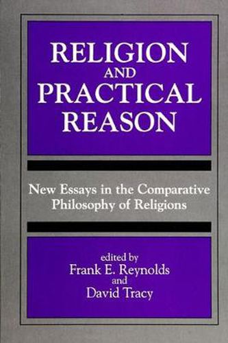 Religion and Practical Reason: New Essays in the Comparative Philosophy of Religions