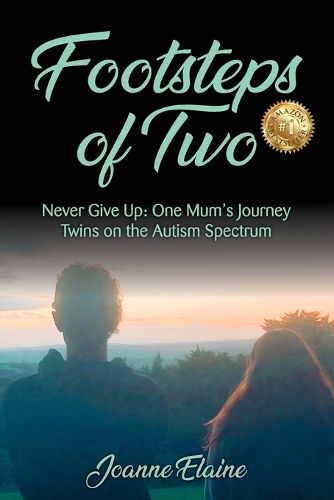 Cover image for Footsteps of Two: Never Give Up: One Mum's Journey Twins on the Autism Spectrum