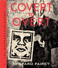 Cover image for Covert to Overt: The Under/Overground Art of Shepard Fairey