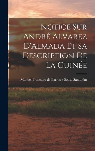 Cover image for Notice sur Andre Alvarez D'Almada et sa Description de la Guinee