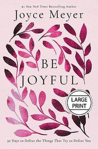 Cover image for Be Joyful: 50 Days to Defeat the Things that Try to Defeat You