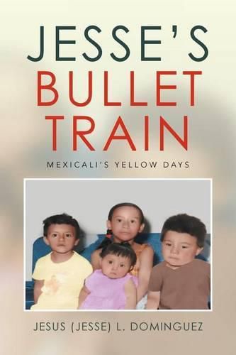 Cover image for Jesse's Bullet Train - Mexicali's Yellow Days