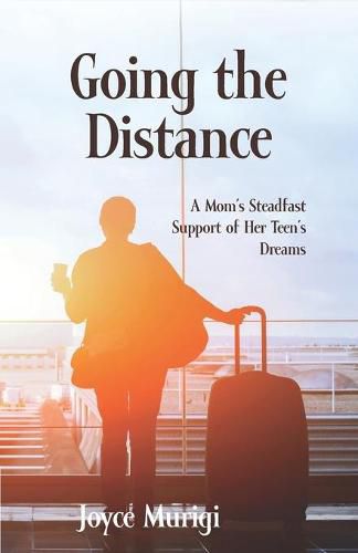 Cover image for Going the Distance: A Mom's Steadfast Support for Her Teen's Dreams