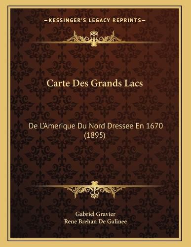 Cover image for Carte Des Grands Lacs: de L'Amerique Du Nord Dressee En 1670 (1895)