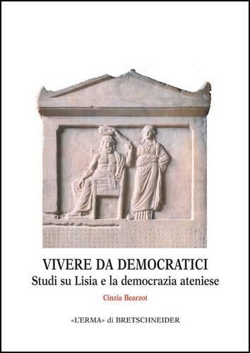 Cover image for Vivere Da Democratici: Studi Su Lisia E La Democrazia Ateniese