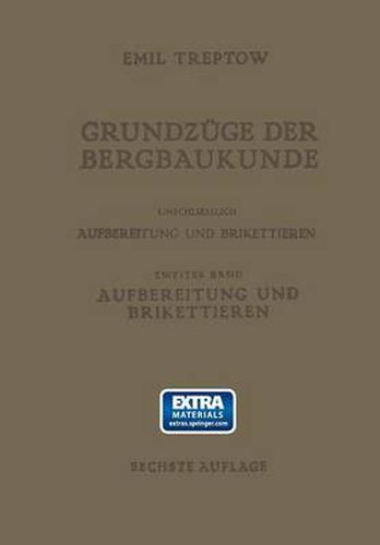 Cover image for Grundzuge Der Bergbaukunde Einschliesslich Aufbereitung Und Brikettieren: II. Band. Aufbereitung Und Brikettieren