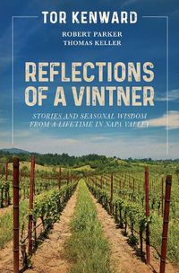 Cover image for Reflections of a Vintner: Stories and Seasonal Wisdom from a Lifetime in Napa Valley