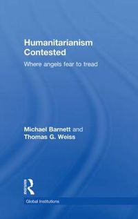 Cover image for Humanitarianism Contested: Where Angels Fear to Tread