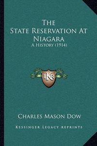 Cover image for The State Reservation at Niagara: A History (1914)