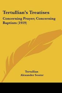 Cover image for Tertullian's Treatises: Concerning Prayer; Concerning Baptism (1919)