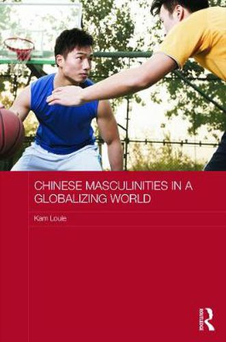 Cover image for Chinese Masculinities in a Globalizing World