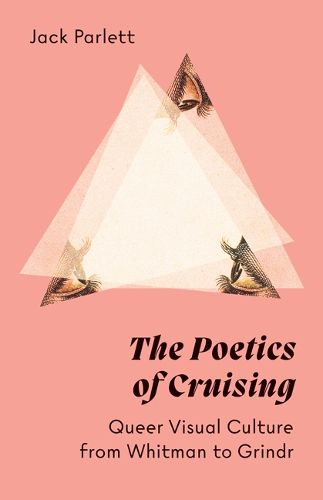 Cover image for The Poetics of Cruising: Queer Visual Culture from Whitman to Grindr