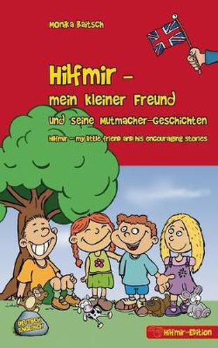 Cover image for Hilfmir - mein kleiner Freund und seine Mutmacher-Geschichten / Hilfmir - my little friend and his encouraging stories: Deutsch - Englisch