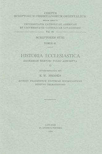 Cover image for Historia Ecclesiastica Zachariae Rhetori Vulgo Adscripta, II. Accedit Fragmentum Historiae Ecclesiasticae Dionysii Telmahrensis: (Syr. III, 6), V.