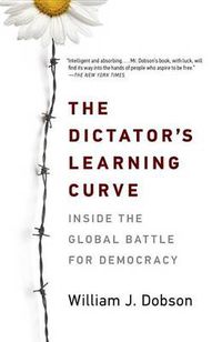 Cover image for The Dictator's Learning Curve: Inside the Global Battle for Democracy