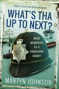 Cover image for What's Tha Up To Next?: More Memories of a Yorkshire Bobby