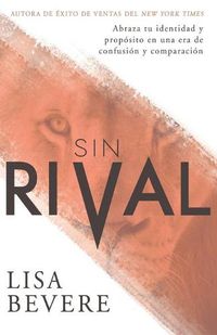Cover image for Sin Rival: Abraza Tu Identidad Y Proposito En Una Era de Confusion Y Comparacion