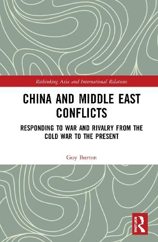 Cover image for China and Middle East Conflicts: Responding to War and Rivalry from the Cold War to the Present