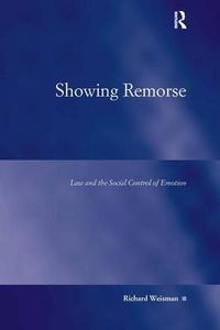 Cover image for Showing Remorse: Law and the Social Control of Emotion