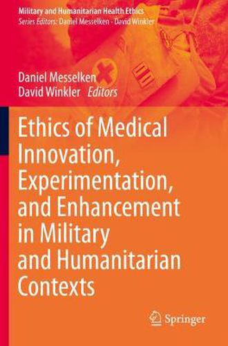 Cover image for Ethics of Medical Innovation, Experimentation, and Enhancement in Military and Humanitarian Contexts