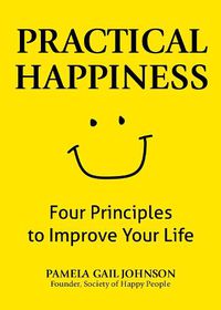 Cover image for Practical Happiness: Four Principles to Improve Your Life