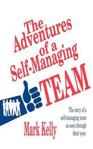 The Adventures of a Self-Managing Team: The Story of a Self-Managing Team as Seen Through Their Eyes