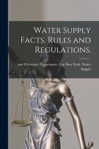 Cover image for Water Supply Facts, Rules and Regulations.