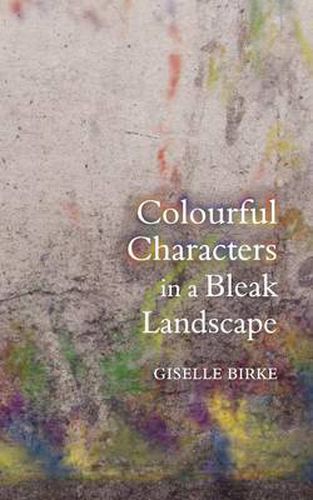 Cover image for Colourful Characters in a Bleak Landscape