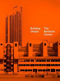 Cover image for Building Utopia: The Barbican Centre