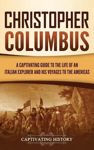 Cover image for Christopher Columbus: A Captivating Guide to the Life of an Italian Explorer and His Voyages to the Americas