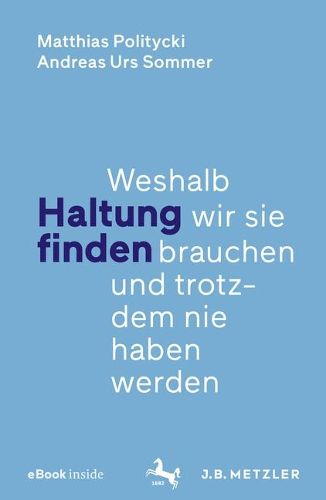 Cover image for Haltung finden: Weshalb wir sie brauchen und trotzdem nie haben werden